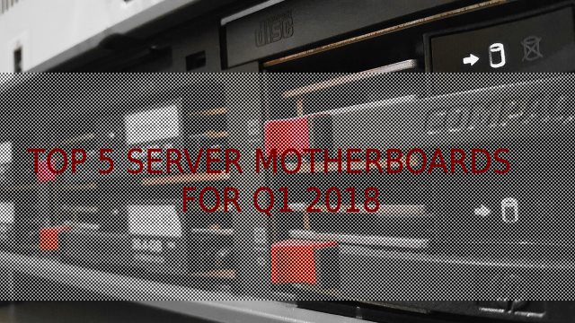 Cima 5 Placas base de servidor para Q1 2018