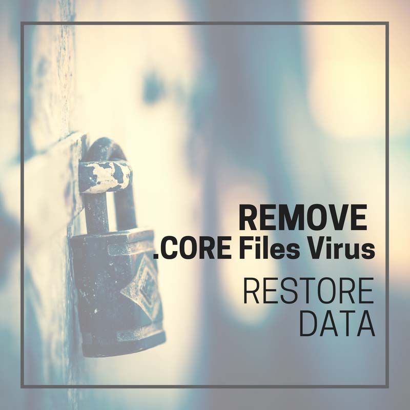 .CORE Files Virus Matrix ransomwareHow to Remove It and Restore Data sensorstechforum guide