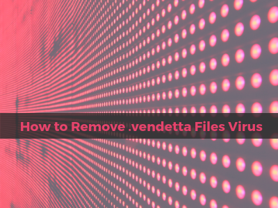 Remove .vendetta Files Virus Restore Data sensorstechforum
