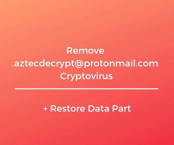 Remove .aztecdecrypt@protonmail.com Cryptovirus sensorstechforum