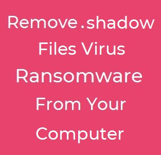 shadow files virus ransomware text remove