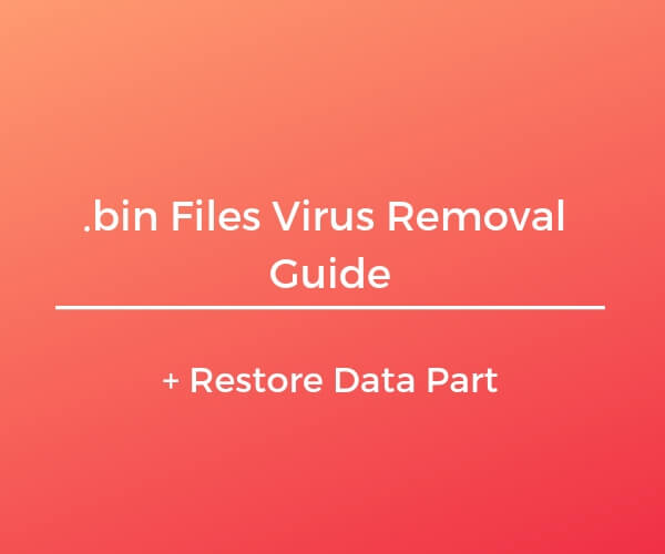 remove .bin files virus restore data sensorstechforum guide