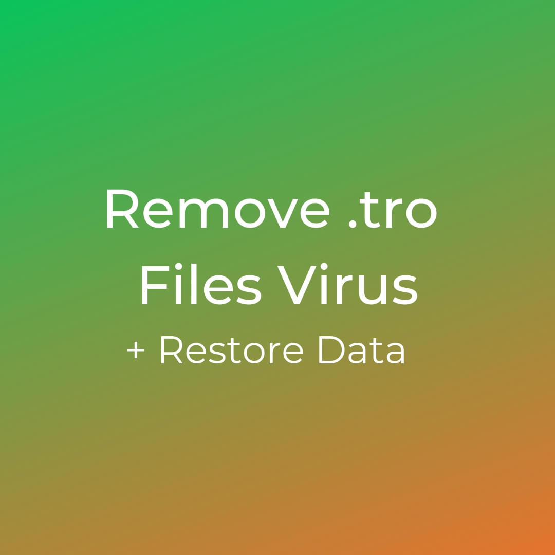 remove .tro files virus restore data sensorstechforum guide