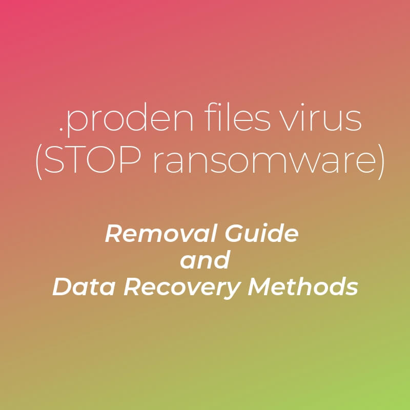 remove-proden-files-virus-ransomware-sensorstechforum-guide