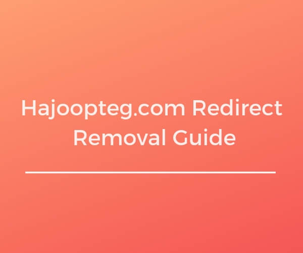 remove hajoopteg com browser redirect sensorstechforum