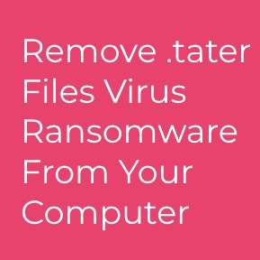 .tater Ransomware virus remove