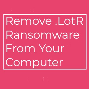 .LotR Ransomware virus remove