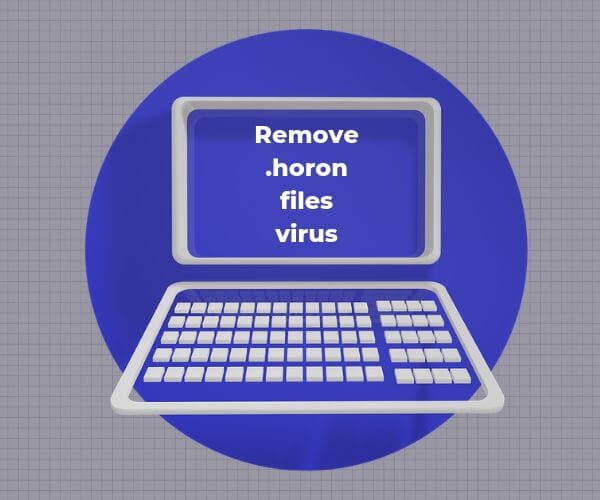 horon-virus-ransomware-remove-restore-files-sensorstechforum