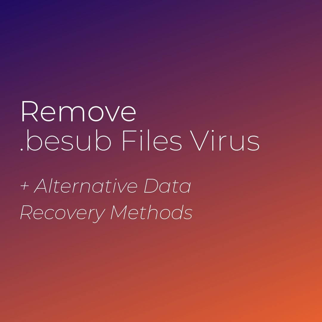 remove-besub-virus-ransomware-restore-besub-files-sensorstechforum