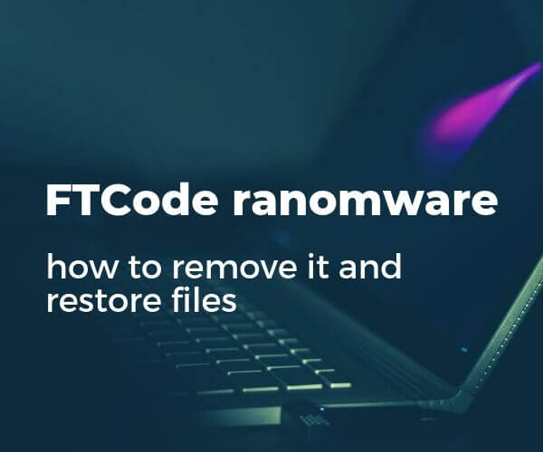fjerne ftcode ransomware genoprette ftcode filer sensorstechforum guide