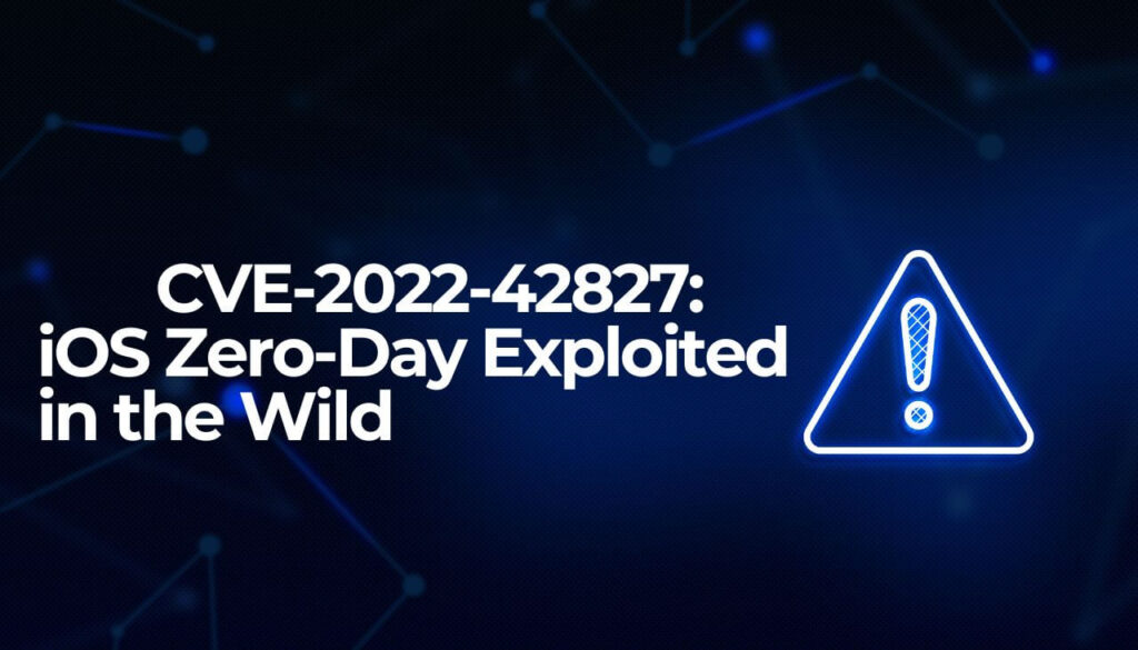 CVE-2022-42827 iOS Zero-Day Exploited in the Wild Alert Sign