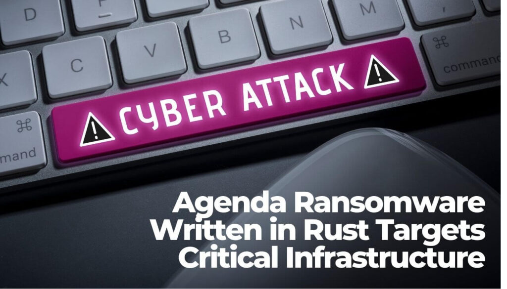 Agenda Ransomware Written in Rust Targets Critical Infrastructure - sensorstechforum