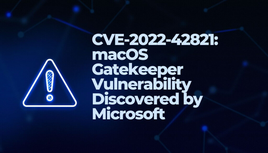 CVE-2022-42821- macOS Gatekeeper Vulnerability Discovered by Microsoft - sensorstechforum