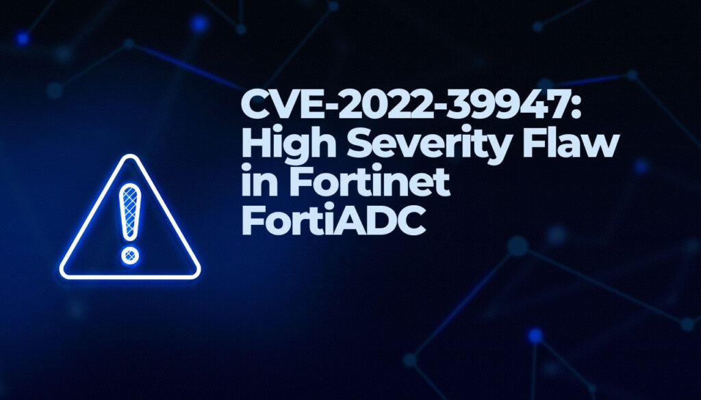 CVE-2022-39947- High Severity Flaw in Fortinet FortiADC-sensorstechforum