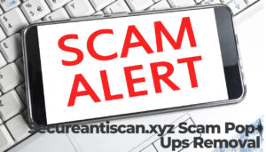 Secureantiscan.xyz Scam Pop-Ups Removal