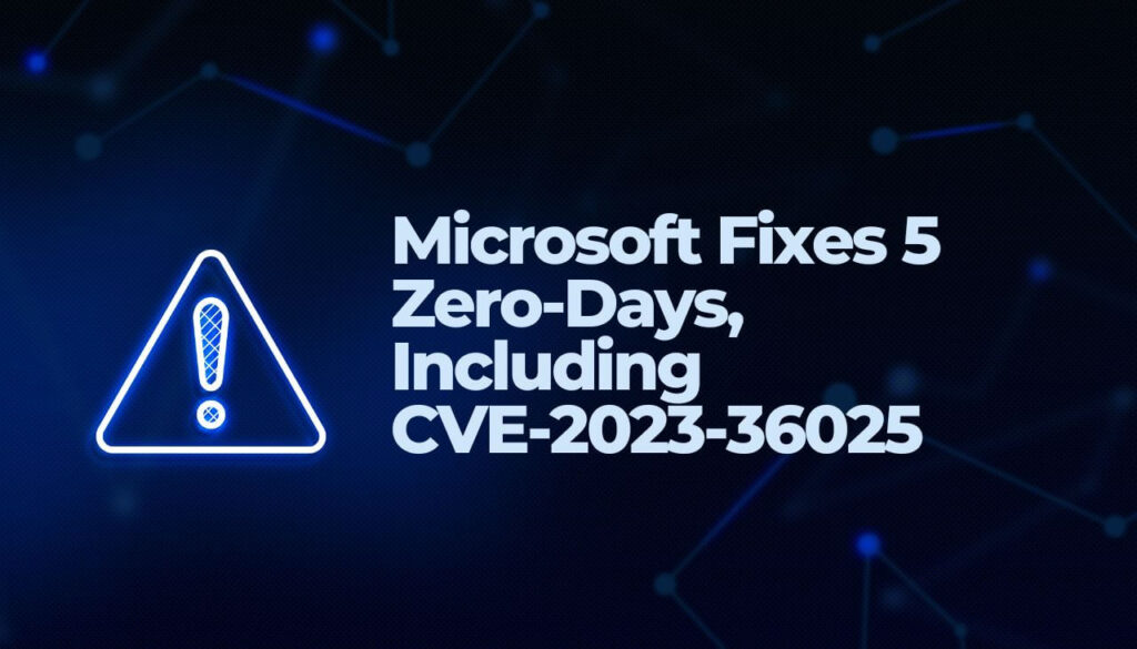 Microsoft Fixes 5 Zero-Days, Including CVE-2023-36025