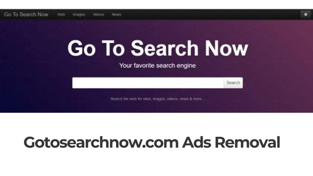 Gotosearchnow Ads Virus Removal [5 Minutes Guide]