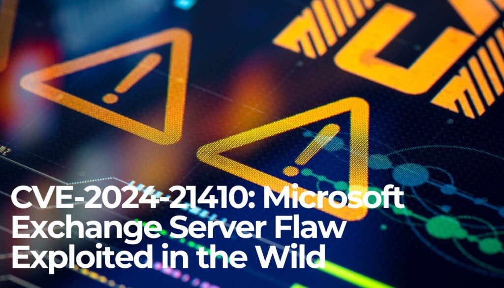 CVE-2024-21410 Microsoft Exchange Server Flaw Exploited in the Wild